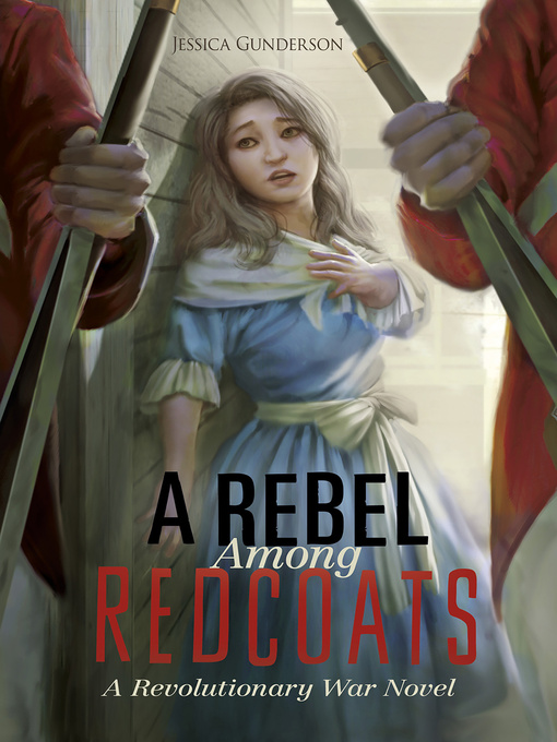 Title details for A Rebel Among Redcoats by Jessica Gunderson - Available